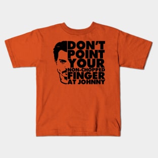 Don't Point Your Non Chopped Finger At Johnny Kids T-Shirt